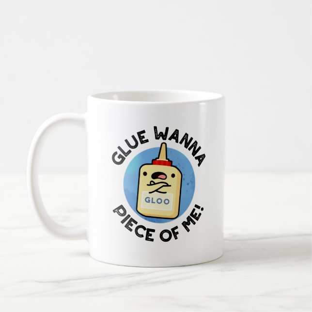 Taza De Café Glue Wanna Piece Of Me Funny Pun (Izquierda)