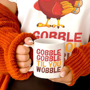 Taza De Café Gobble Gobble Hasta Que te Tambalees Divertido Día