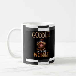 Taza De Café Gobble hasta que tambaleas divertido Acción de Gra