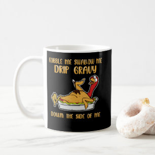 Taza De Café Gobble Me Swallow Me Drip Gravy Thanksgiving