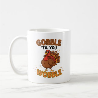 Taza De Café Gobble 'Til You Wobble – Funny Thanksgiving Turkey
