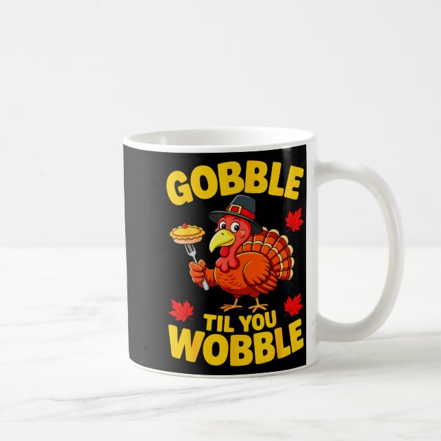 Taza De Café Gobble Til You Wobble Shirt Adult Kids Thanksgivin (Derecha)