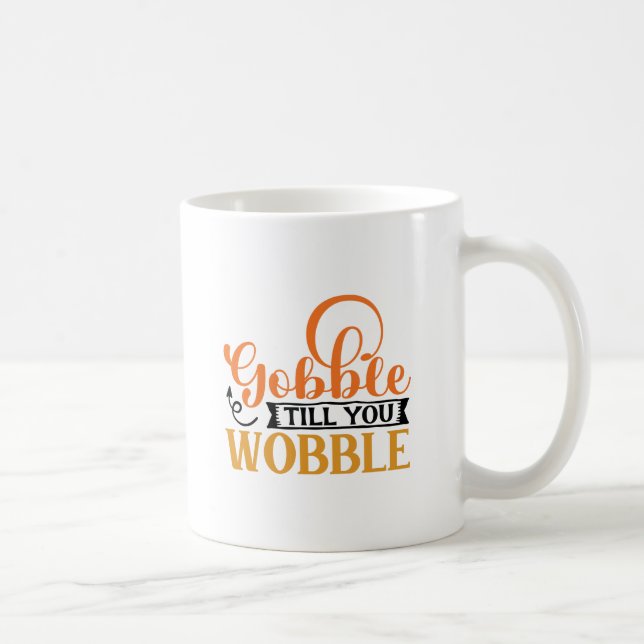 Taza De Café Gobble Till You Wobble (Derecha)