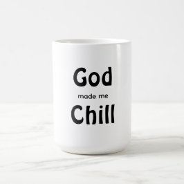 Taza De Café God made me Chill