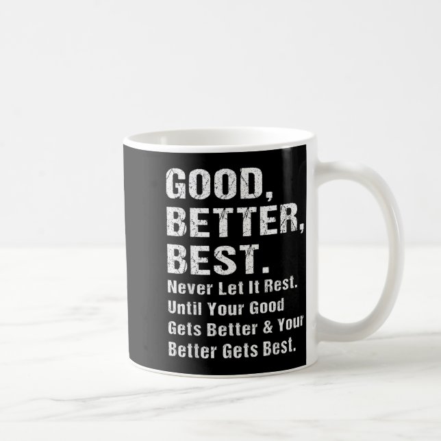 Taza De Café Good Better Never Let It Rest Motivational Quote G (Derecha)