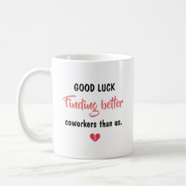 Taza De Café Good Luck Finding Better Coworkers