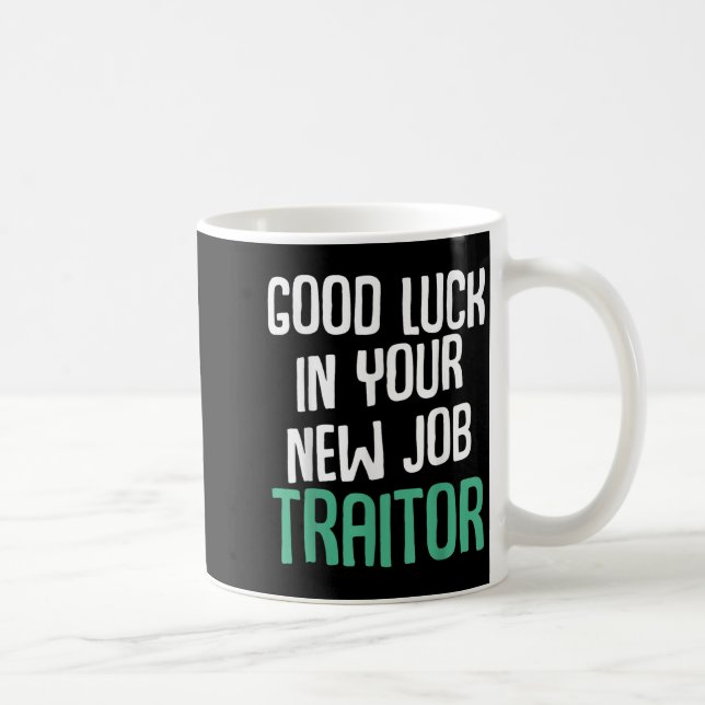 Taza De Café Good Luck In Your New Job Traitor Funny Sarcastic  (Derecha)