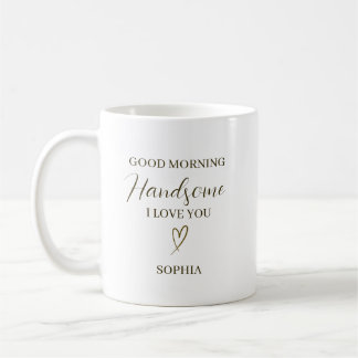 Taza De Café Good Morning Handsome Personalized Romantic Gift