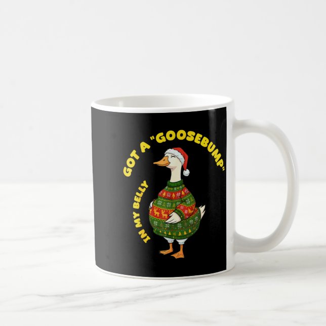 Taza De Café Got A, Goosebump In My Belly, Goose, Xmas  (Derecha)