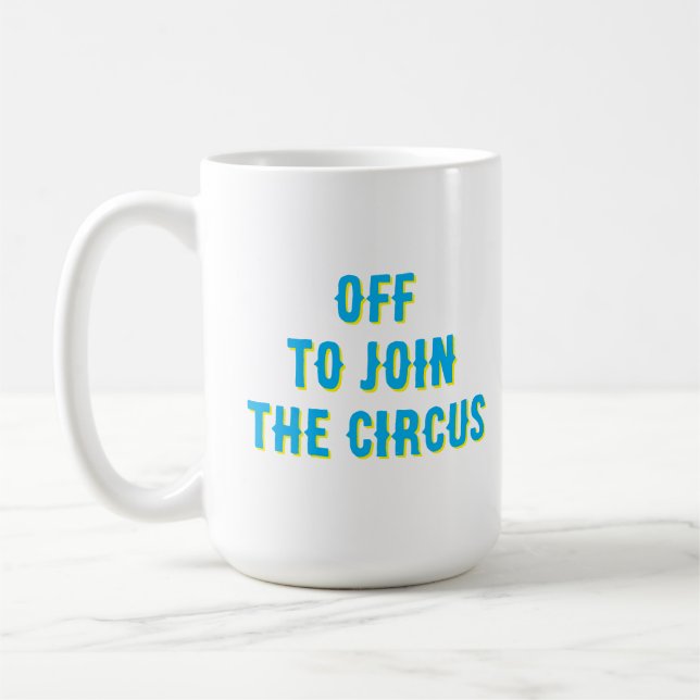 Taza De Café Graciosa cita "fuera para unirse al circo" (Izquierda)