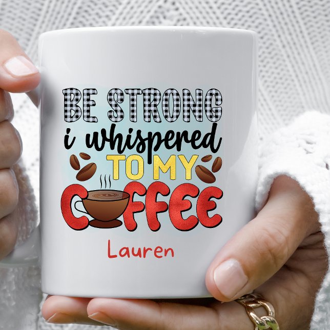 Taza De Café Graciosa Personalizada Sé Fuerte Café Mug (Subido por el creador)