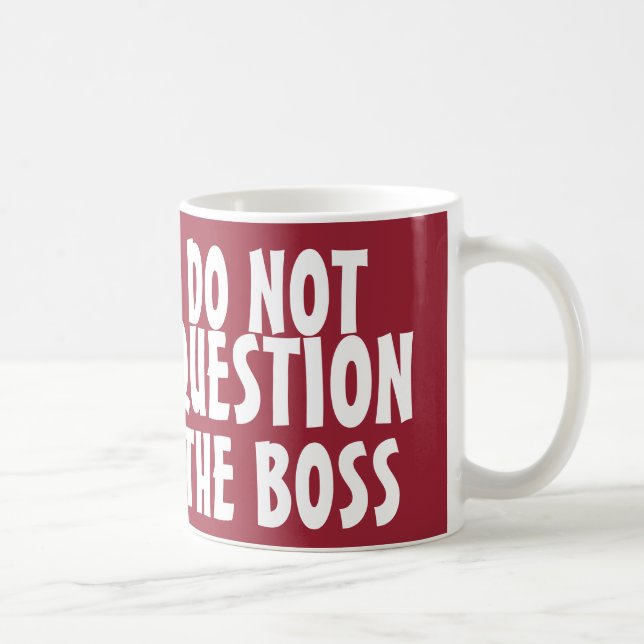 Taza De Café Gracioso Jefe de Café Mugs, no cuestionen (Derecha)