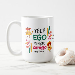 Taza De Café Gracioso TU EGO ES NACHO AMIGO Personalizado Texto