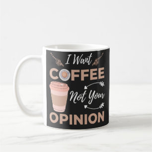 Taza De Café Gracioso Y Sarcástico Quiero Café, No Tu Opinión.