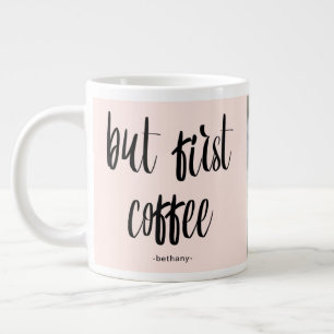 Taza De Café Grande Pero el primer café Rubor Añadir foto y nombre