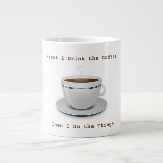 Taza De Café Grande Primero bebo el café... Jumbo Mug (Frente)