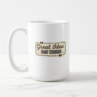 Taza De Café Great Idea Bad Timing Funny Quote Design