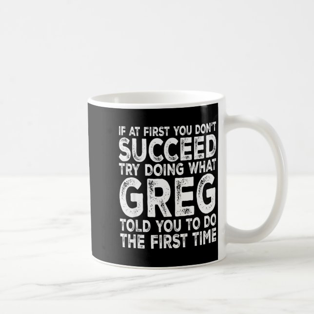 Taza De Café Greg - If At First You Don't Succeed Try Doing Wha (Derecha)