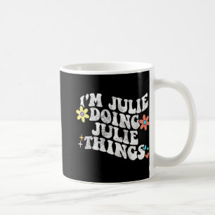 Taza De Café Groovy Im Julie Doing Julie Things Funny's