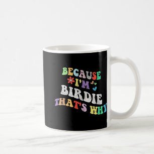 Taza De Café Groovy Porque Yo Soy Birdie Por Eso Es Que El Pers