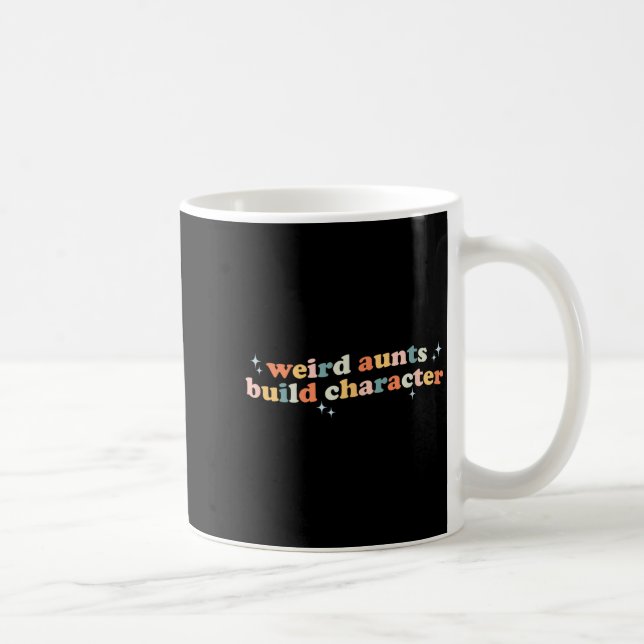 Taza De Café Groovy Weird Aunts Build Character Funny Aunt Sayi (Derecha)