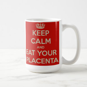 Taza De Café Guarde la calma y coma su placenta