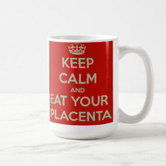 Taza De Café Guarde la calma y coma su placenta