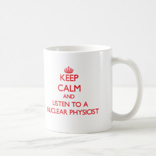Taza De Café Guarde la calma y escuche un físico nuclear