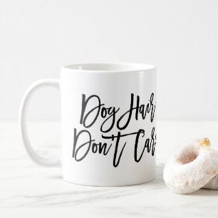 Taza De Café Guión de moda "El pelo del perro no le importa"