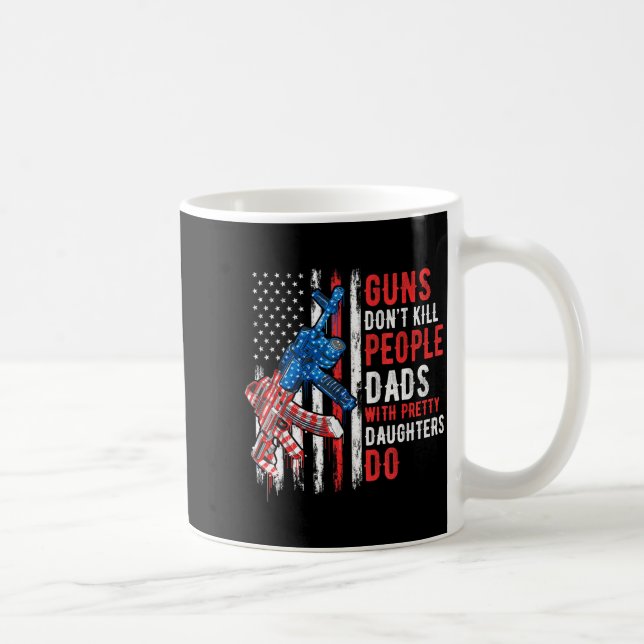 Taza De Café Guns Don't Kill People Dads With Pretty Daughters  (Derecha)