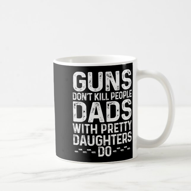 Taza De Café Guns Don't Kill People Dads With Pretty Daughters  (Derecha)