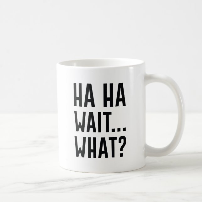 Taza De Café Ha Ha Ha Espera Qué (Derecha)