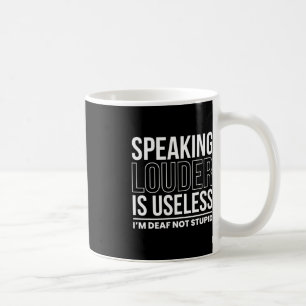 Taza De Café Hablar Más Alto Es Inútil, No Estúpido.