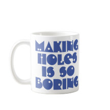 Taza de café Hacer agujeros es aburrido