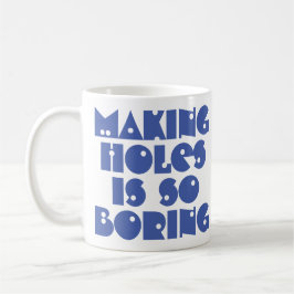 Taza de café Hacer agujeros es aburrido