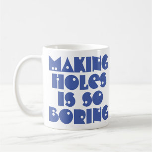 Taza de café Hacer agujeros es aburrido