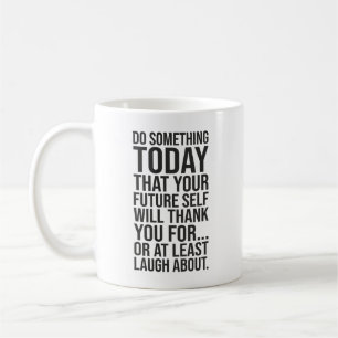 Taza De Café Hacer Algo Hoy Tu Propio Futuro - Cita Graciosa
