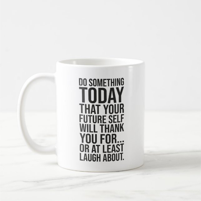 Taza De Café Hacer Algo Hoy Tu Propio Futuro - Cita Graciosa (Izquierda)