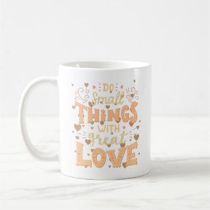 TAZA DE CAFÉ HACER COSAS PEQUEÑAS CON GRAN AMOR