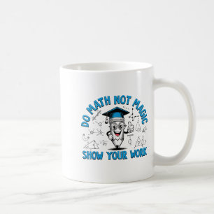 Taza De Café Hacer Matemáticas No Magia Mostrar Tu Trabajo Dive