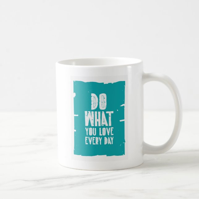 Taza De Café Haga lo que usted ama cada día (Derecha)