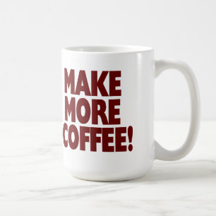 Taza De Café ¡HAGA MÁS CAFÉ! (Taza grande)