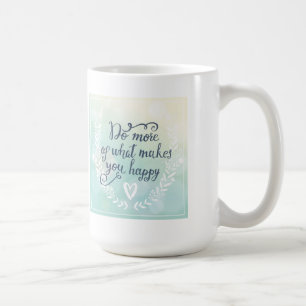 Taza De Café Haga más de qué le hace feliz