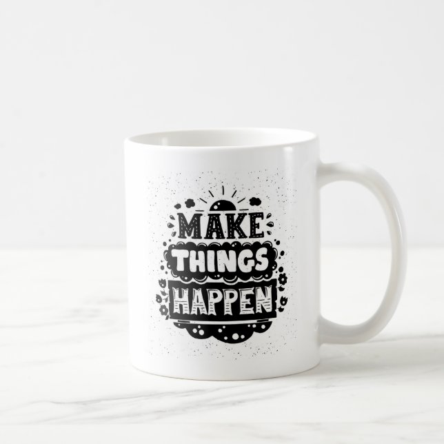 Taza De Café Haga que las cosas suceden (Derecha)