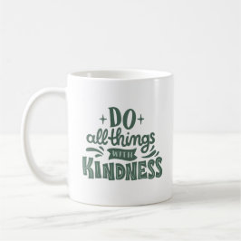 TAZA DE CAFÉ HAGA TODAS LAS COSAS CON AMABILIDAD