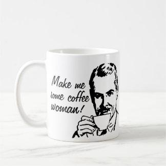 Taza De Café ¡Hágame un poco de café, mujer!