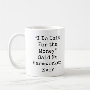 Taza De Café Hago esto por el dinero dijo...