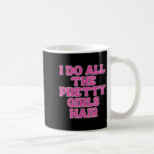 Taza De Café Hago Todos Los Chicas Hair Stylist