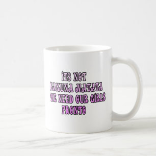 Taza De Café Hakuna Matata necesitamos a nuestros Chicas Pronto