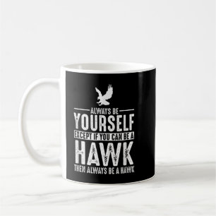 Taza De Café Halcón - Siempre Sé Tú Mismo Excepto Si Puedes Ser